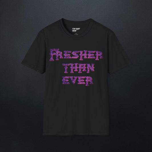 Fresher Than Ever T-Shirt